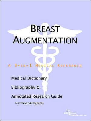 Breast Augmentation - a Medical Dictionary, Bibliography, and Annotated Research Guide to Internet References