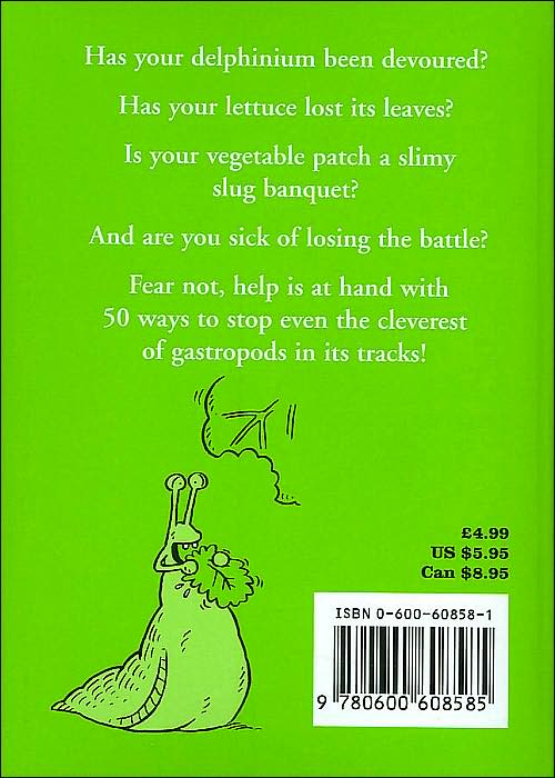 50 Ways to Kill a Slug: Serious and Silly Ways to Kill or Outwit the Garden's Number One Enemy
