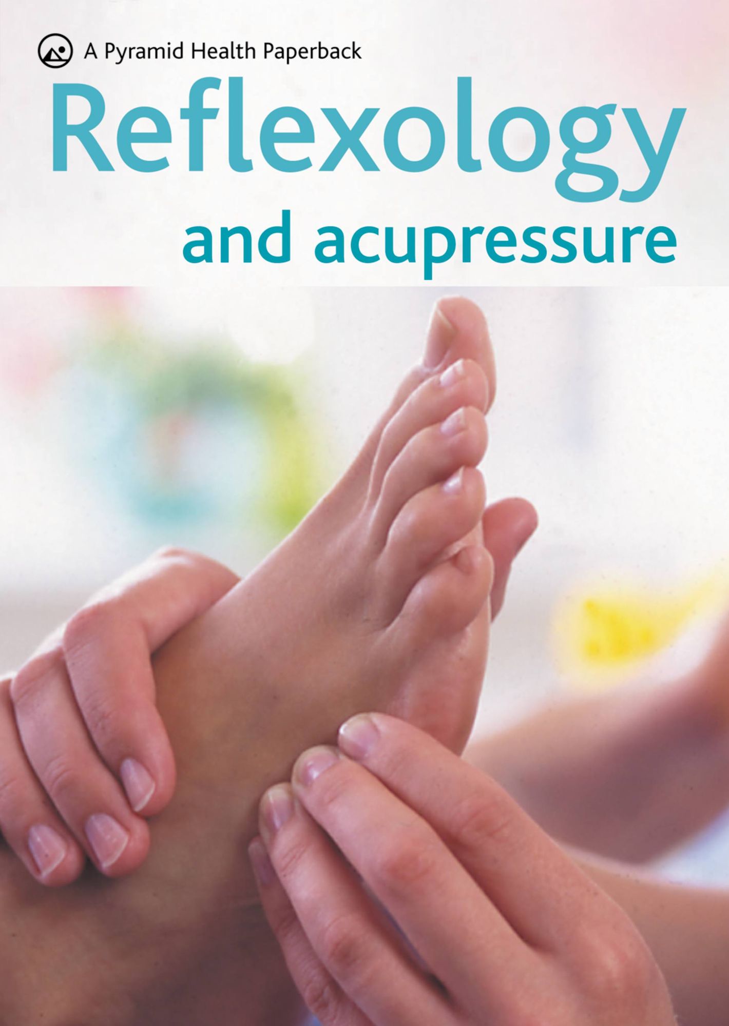 REFLEXOLOGY & ACUPRESSURE: A PYRAMID HEALTH PAPERBACK