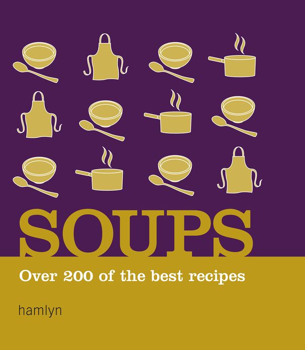 Soups: Over 200 of the Best Recipes