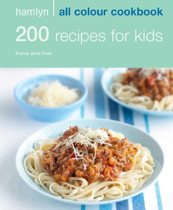 200 Recipes for Kids: Hamlyn All Colour Cookbook