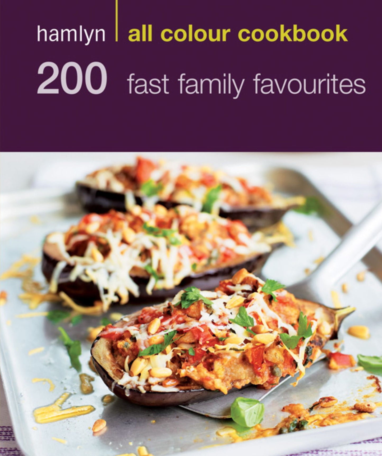 200 Fast Family Favourites: Hamlyn All Colour Cookbook