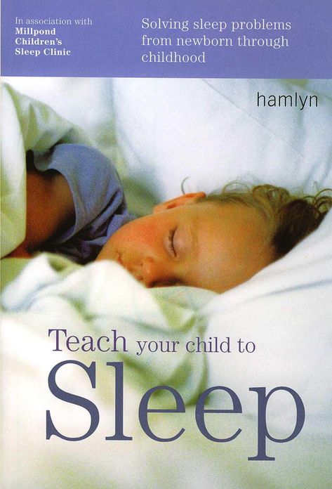 Teach Your Child To Sleep: Solving Sleep Problems from Newborn Through Childhood