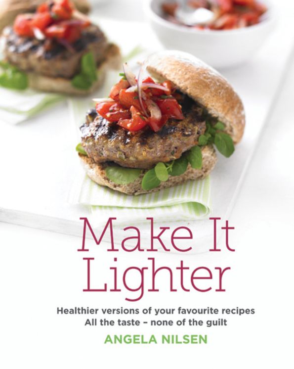 Make It Lighter: Healthier versions of your favorite recipes. All the taste - none of the guilt