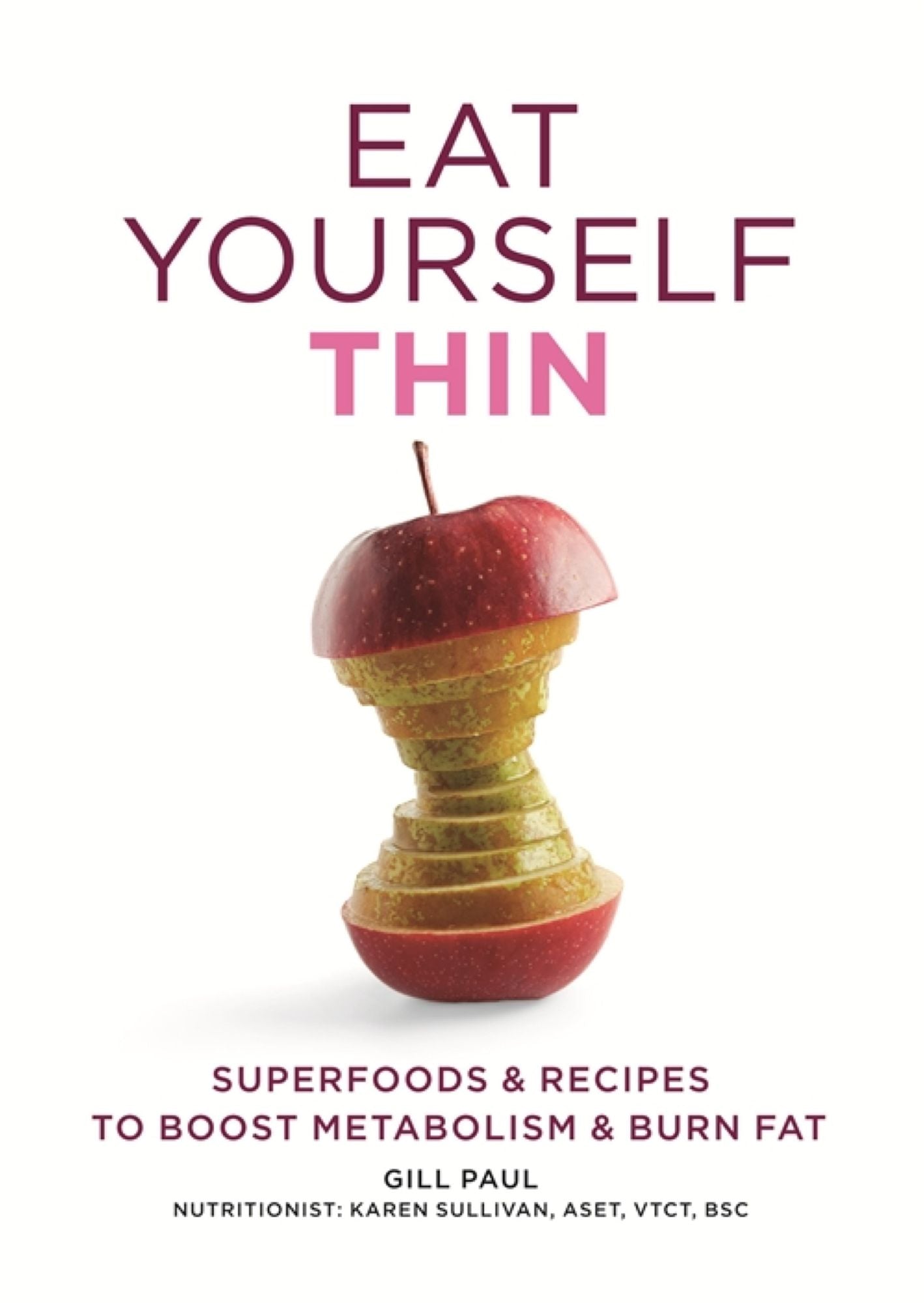 Eat Yourself Thin: Superfoods &amp; Recipes to Boost Metabolism &amp; Burn Fat