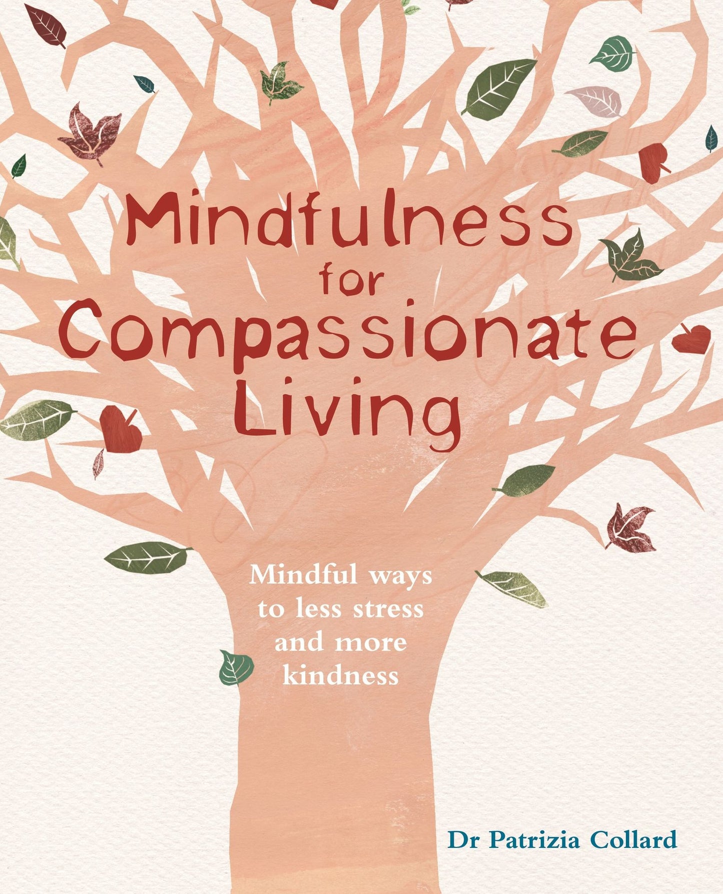 Mindfulness for Compassionate Living: Mindful Ways to Less Stress and More Kindness