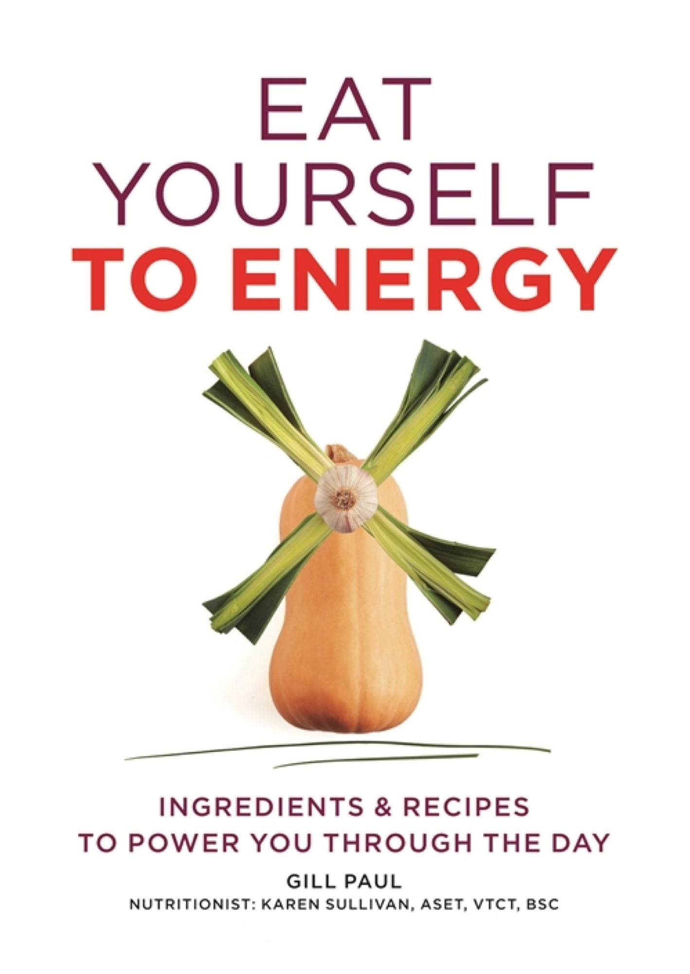 Eat Yourself to Energy: Ingredients & Recipes to Power You Through the Day