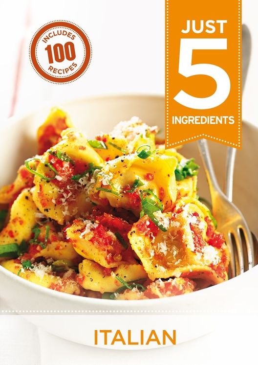 Just 5: Italian: Make life simple with 100 recipes using 5 ingredients or fewer