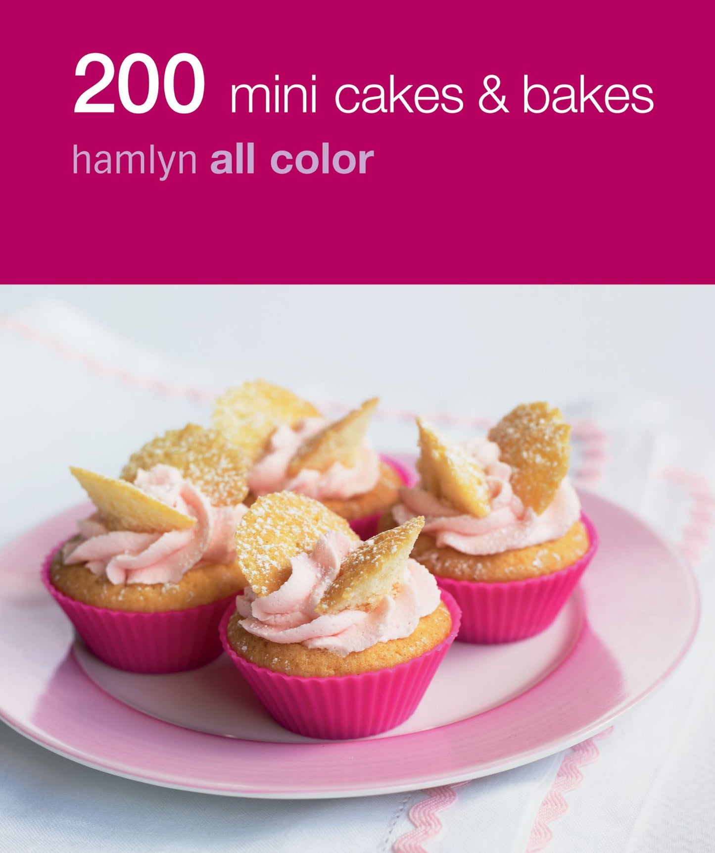 Hamlyn All Colour Cookery: 200 Mini Cakes & Bakes: Hamlyn All Color Cookbook