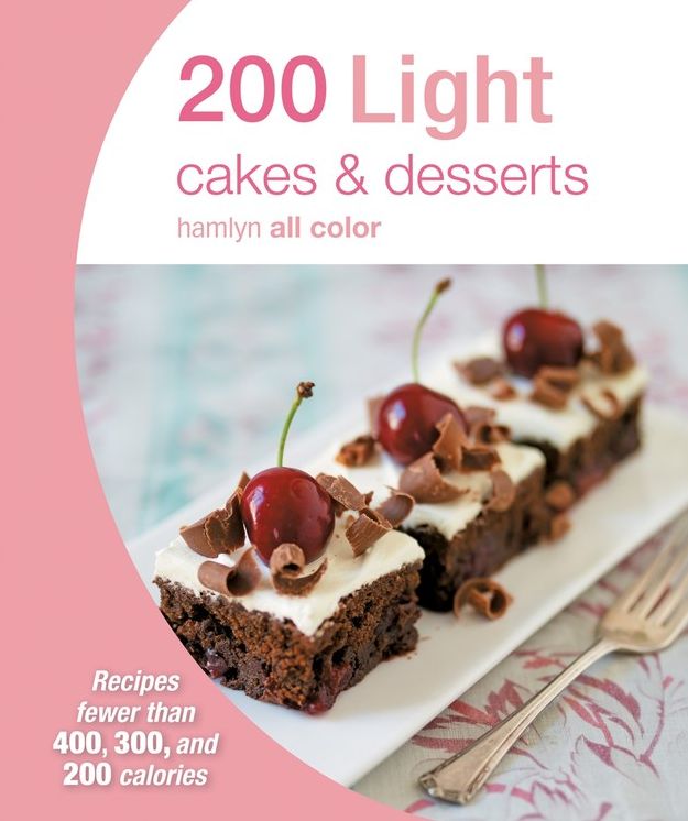 200 Light Cakes & Desserts: Recipes fewer than 400, 300, and 200 calories