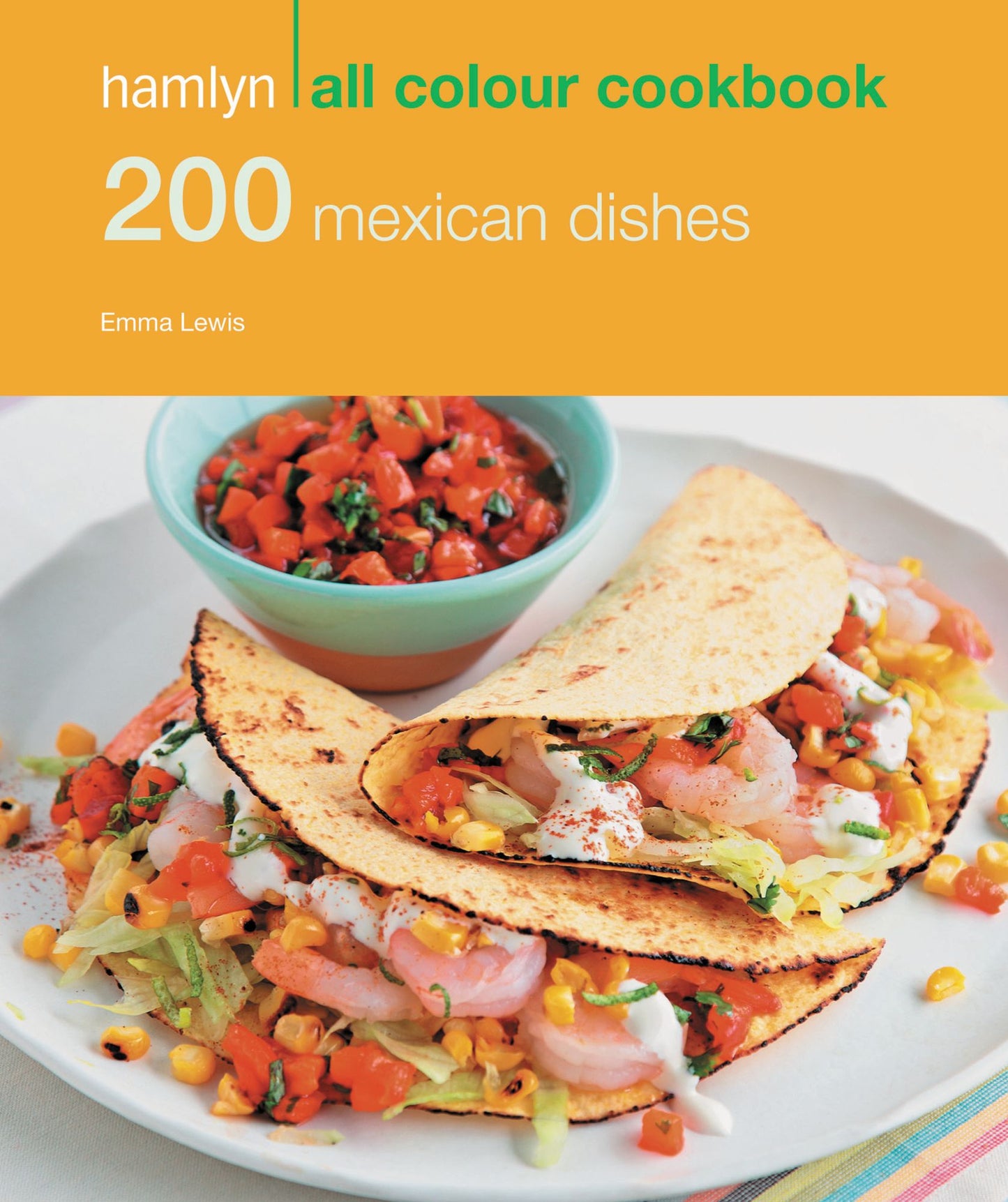 200 Mexican Dishes: Hamlyn All Colour Cookbook