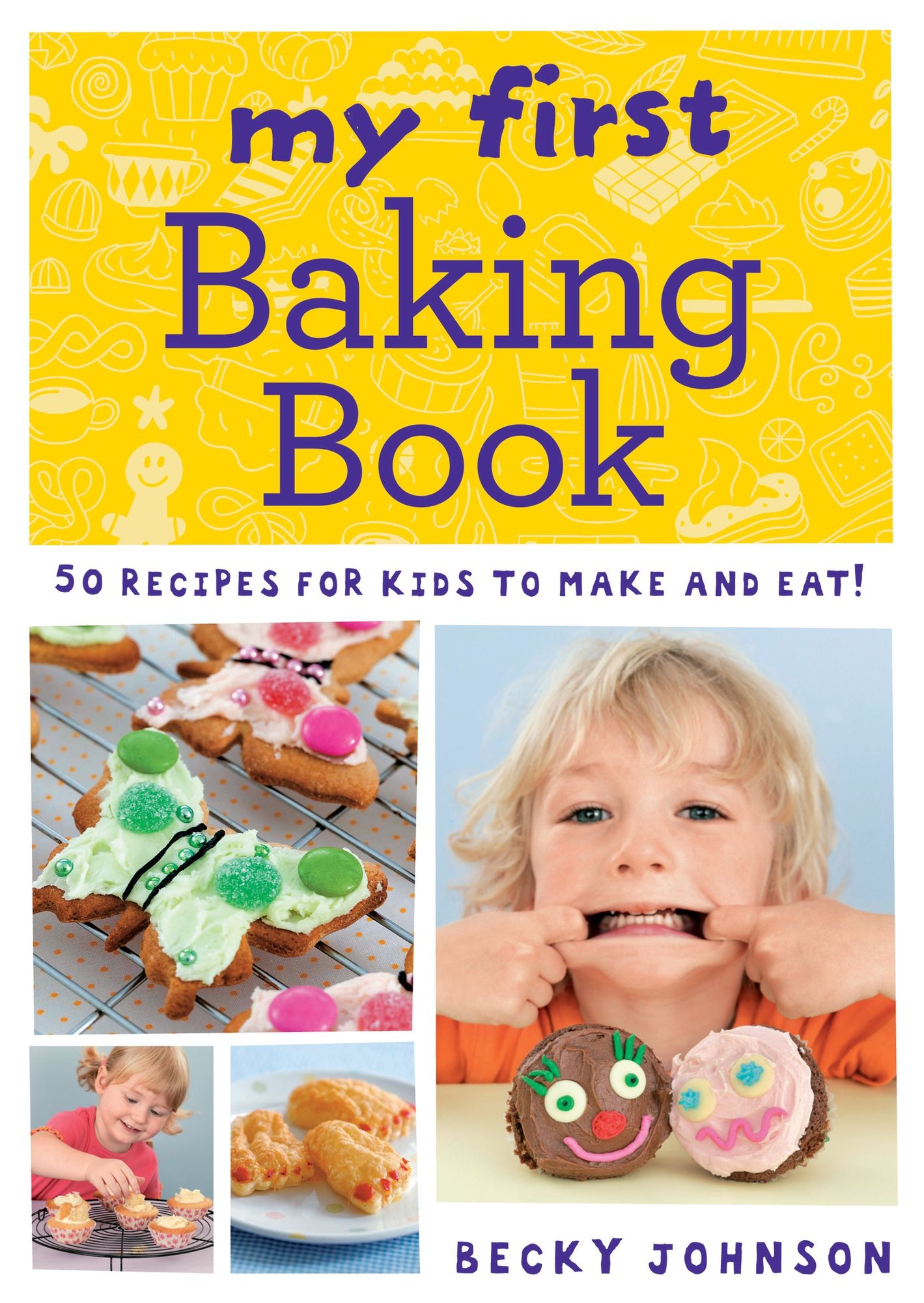 My First Baking Book: 50 Recipes for Kids to Make and Eat!
