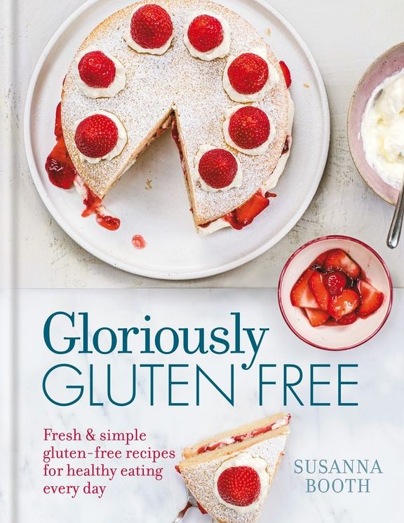Gloriously Gluten-Free: Fresh & simple gluten-free recipes for healthy eating every day