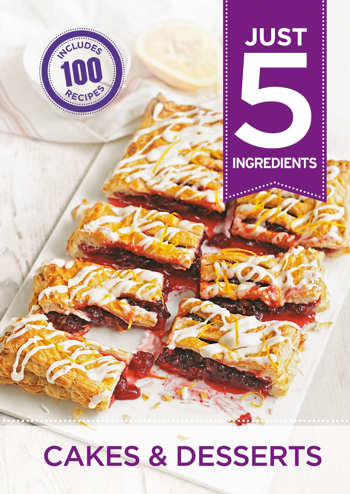 Just 5: Cakes &amp; Desserts: Make life simple with over 100 recipes using 5 ingredients or fewer