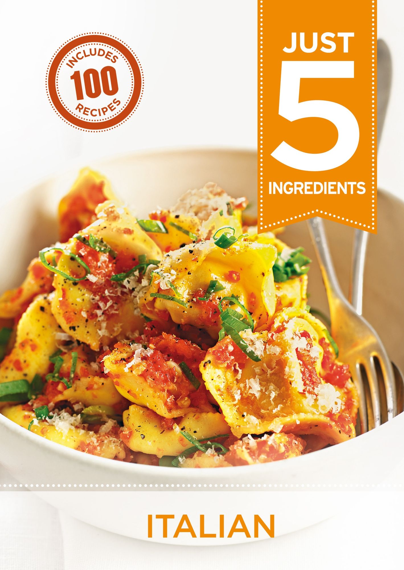 Just 5: Italian: Make life simple with over 100 recipes using 5 ingredients or fewer