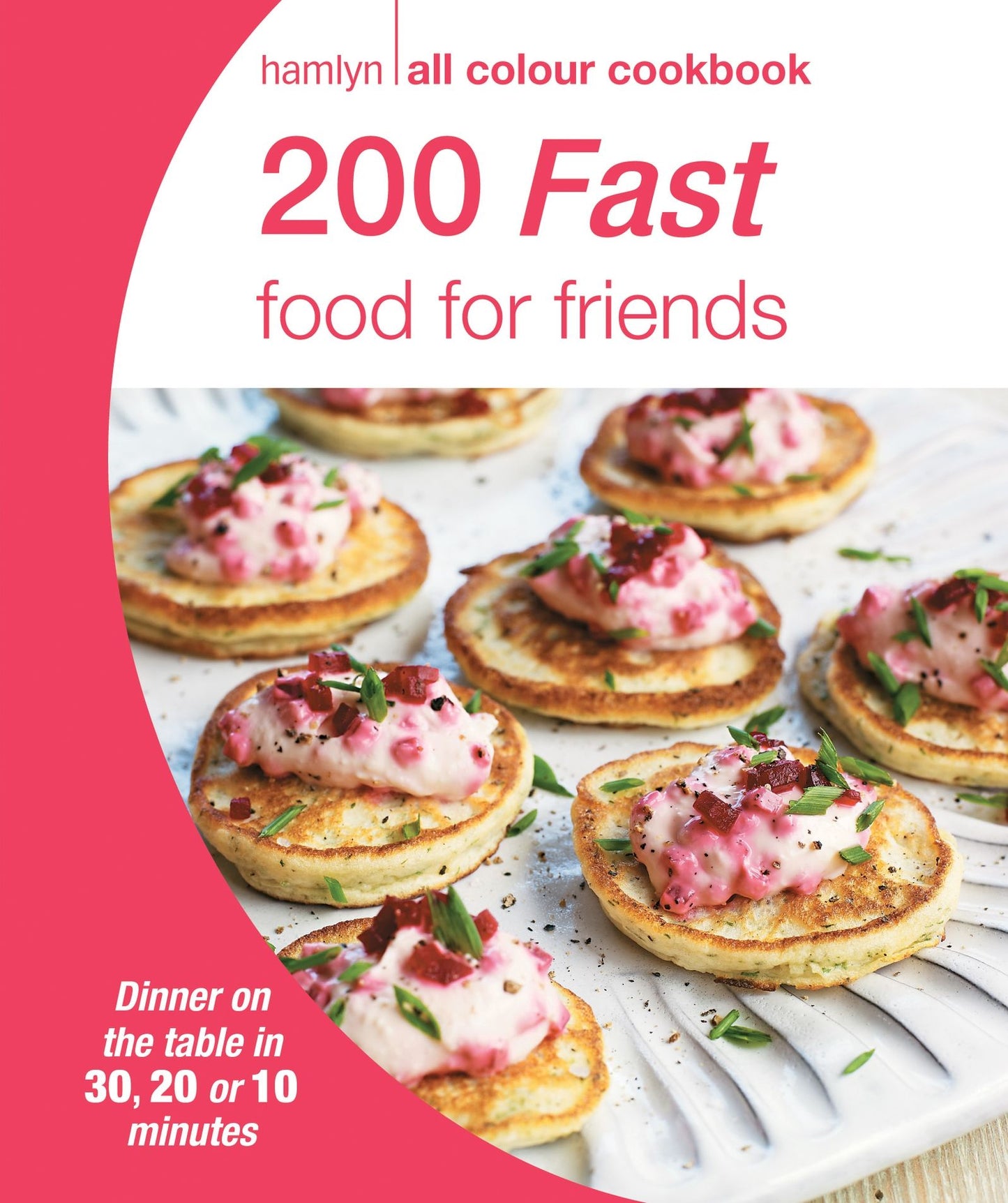 200 Fast Food for Friends: Hamlyn All Colour Cookbook