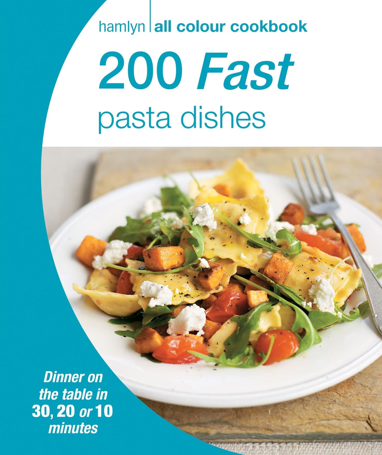 200 Fast Pasta Dishes: Hamlyn All Colour Cookbook