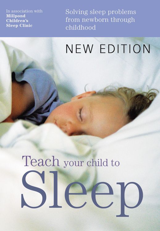 Teach Your Child to Sleep: Solving Sleep Problems from Newborn Through Childhood