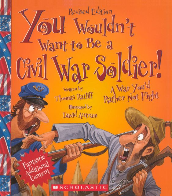 You Wouldn't Want To Be a Civil War Soldier! A War You'd Rather Not Fight (Turtleback School & Library Binding Edition)