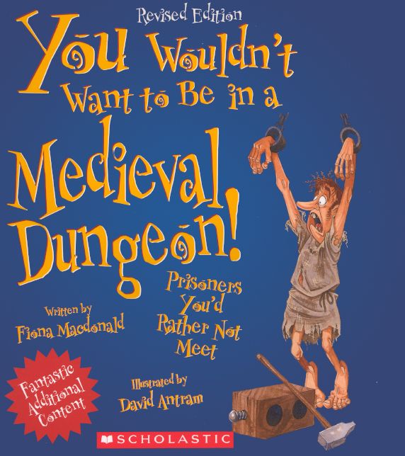 You Wouldn't Want To Be in A Medieval Dungeon! Prisoners You'd Rather Not Meet (Turtleback School & Library Binding Edition)