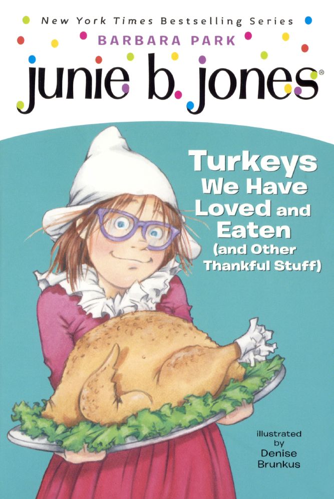 Junie B., First Grader: Turkeys We Have Loved and Eaten (and Other Thankful Stuff)