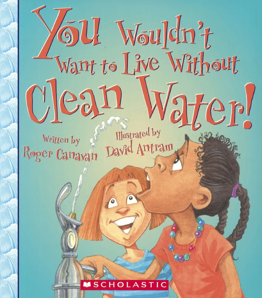 You Wouldn't Want to Live Without Clean Water!