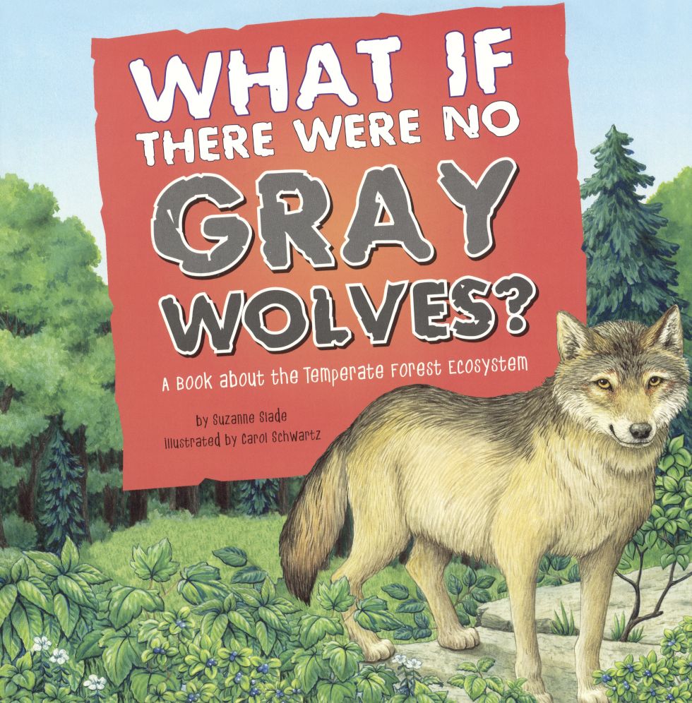 What If There Were No Gray Wolves?: A Book about the Temperate Forest Ecosystem