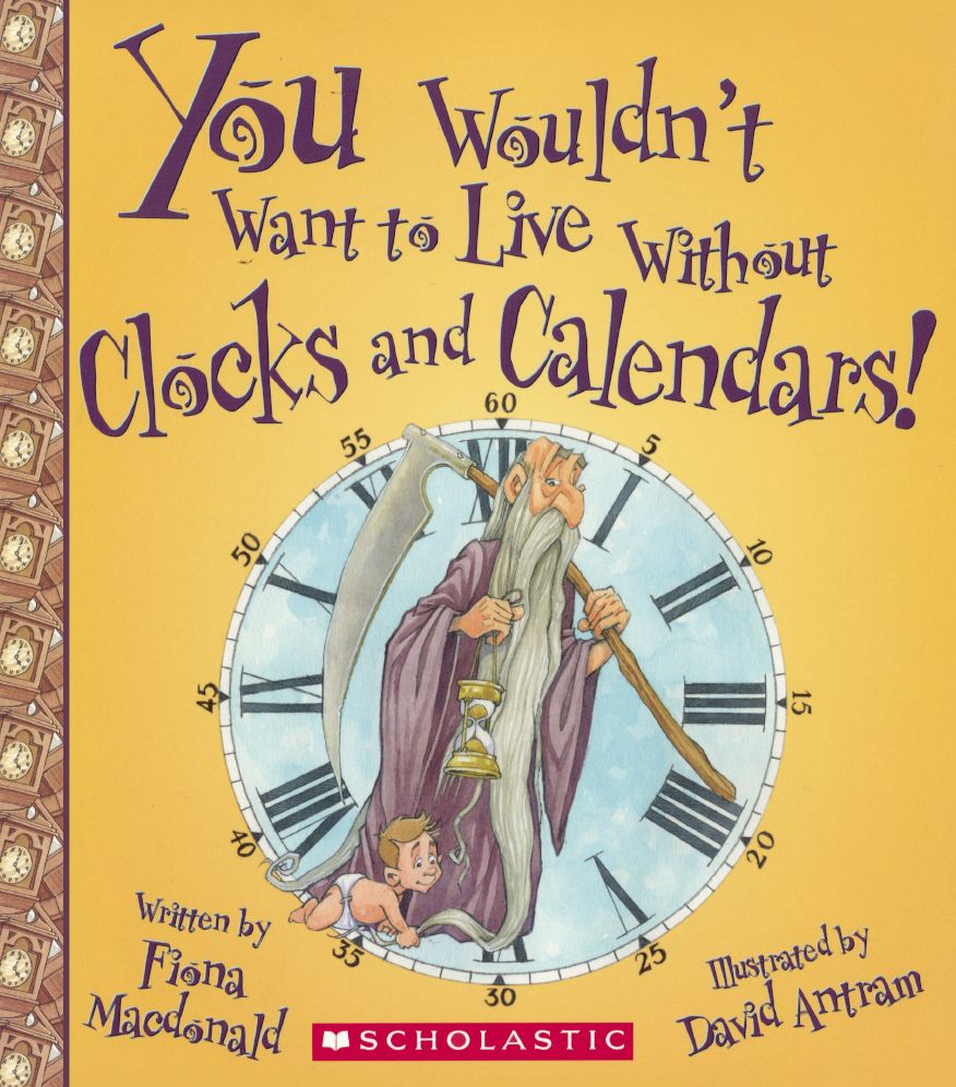 You Wouldn't Want to Live Without Clocks and Calendars!