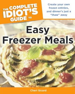 The Complete Idiot's Guide to Easy Freezer Meals