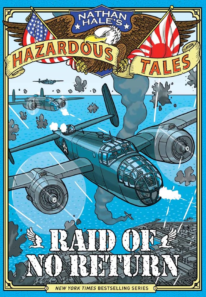 Nathan Hale's Hazardous Tales 7: Raid of No Return: A World War II Tale
