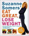 Suzanne Somers' Eat Great, Lose Weight: Eat All the Foods You Love in "Somersize" Combinations to Reprogram Your Metabolism, Shed Pounds for Good, and Have More Energy Than Ever Before