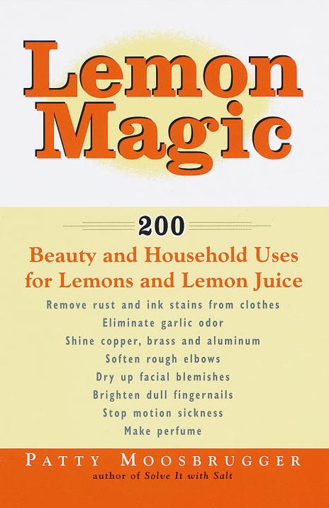 Lemon Magic: 200 Beauty and Household Uses for Lemons and Lemon Juice