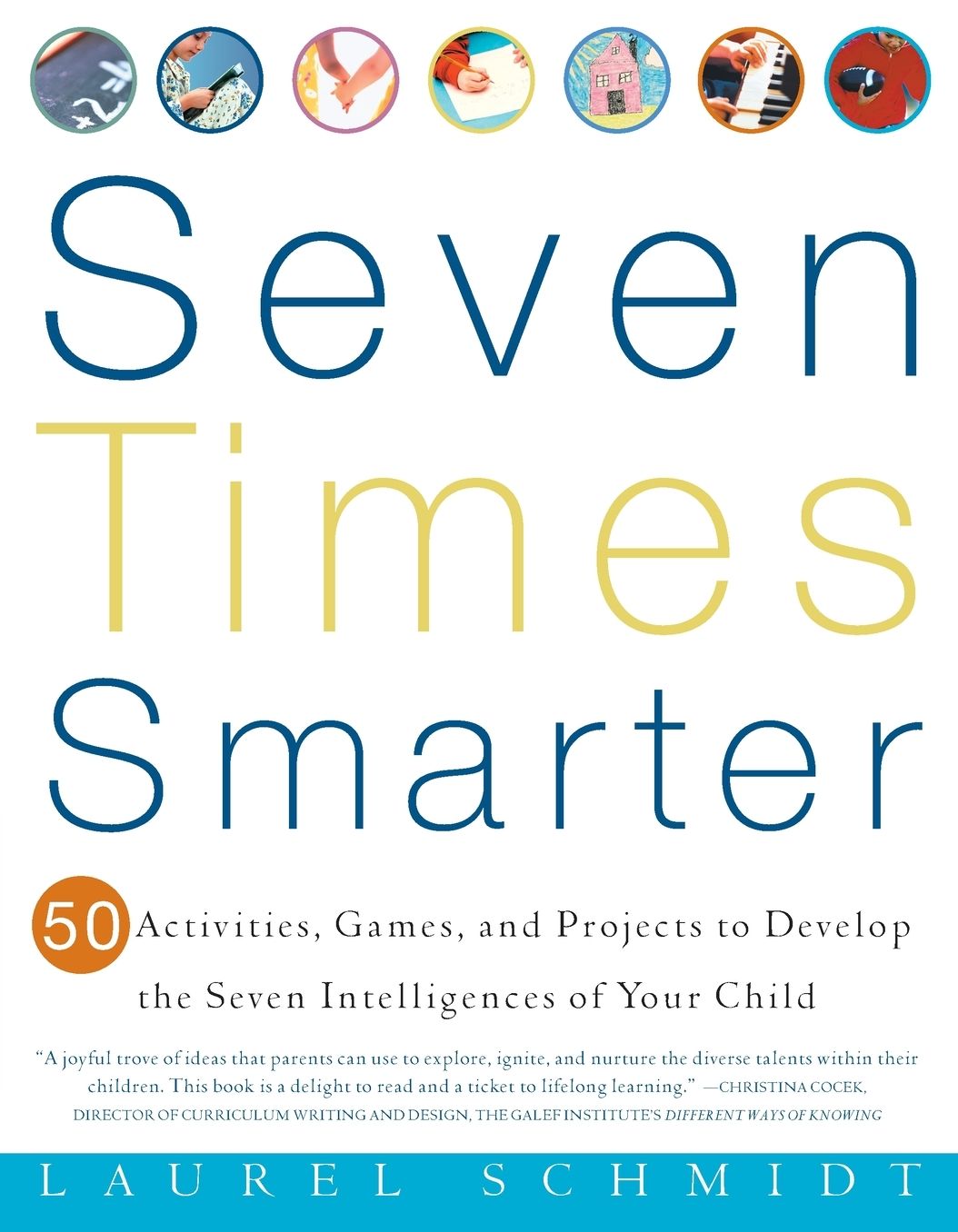 Seven Times Smarter: 50 Activities, Games, and Projects to Develop the Seven Intelligences of Your Child