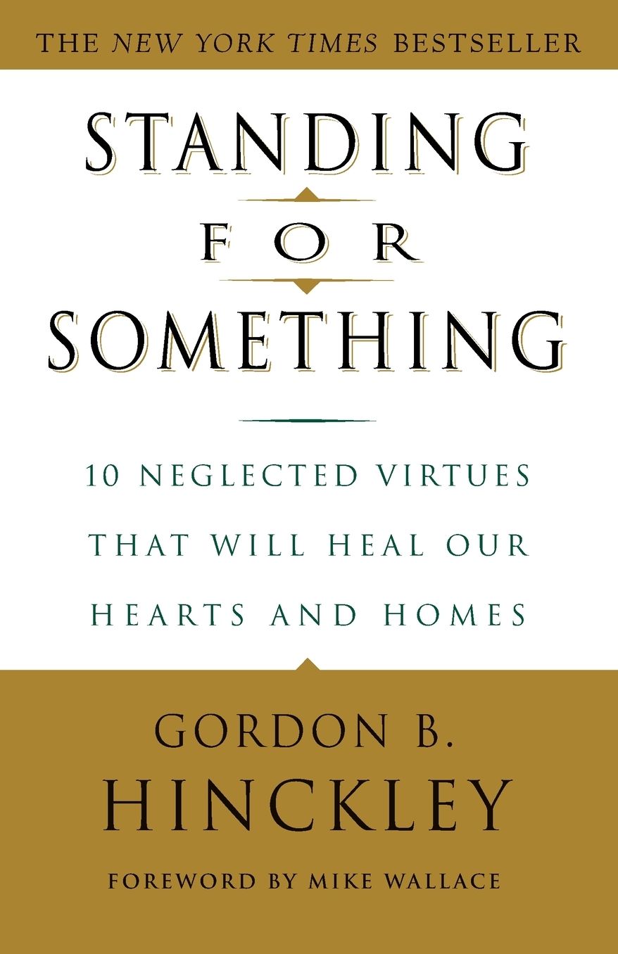 Standing for Something: 10 Neglected Virtues That Will Heal Our Hearts and Homes