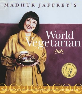 Madhur Jaffrey's World Vegetarian: More Than 650 Meatless Recipes from Around the World