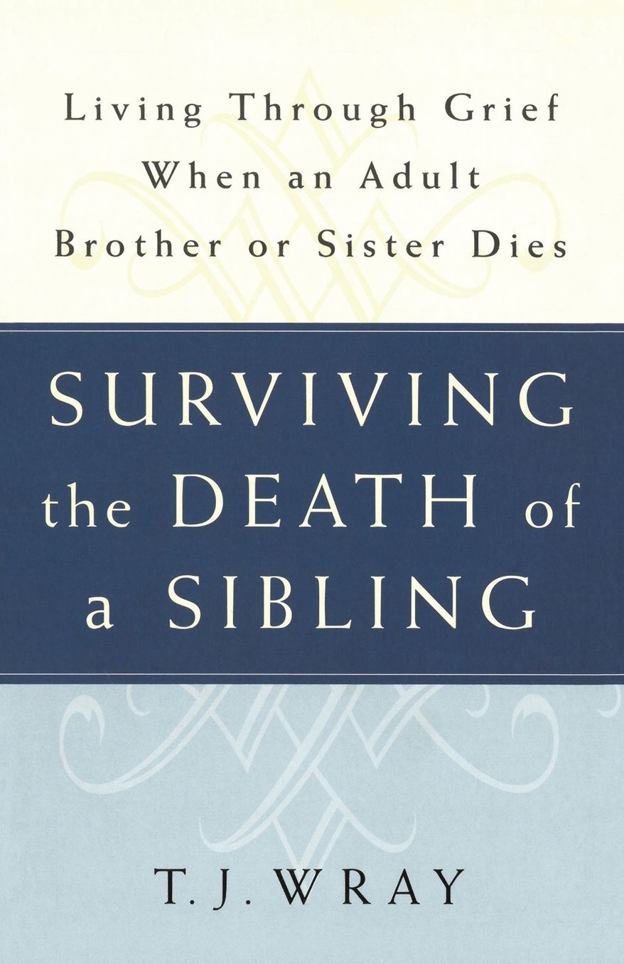 Surviving The Death of a Sibling: Living through Grief when an Adult Brother or Sister Dies