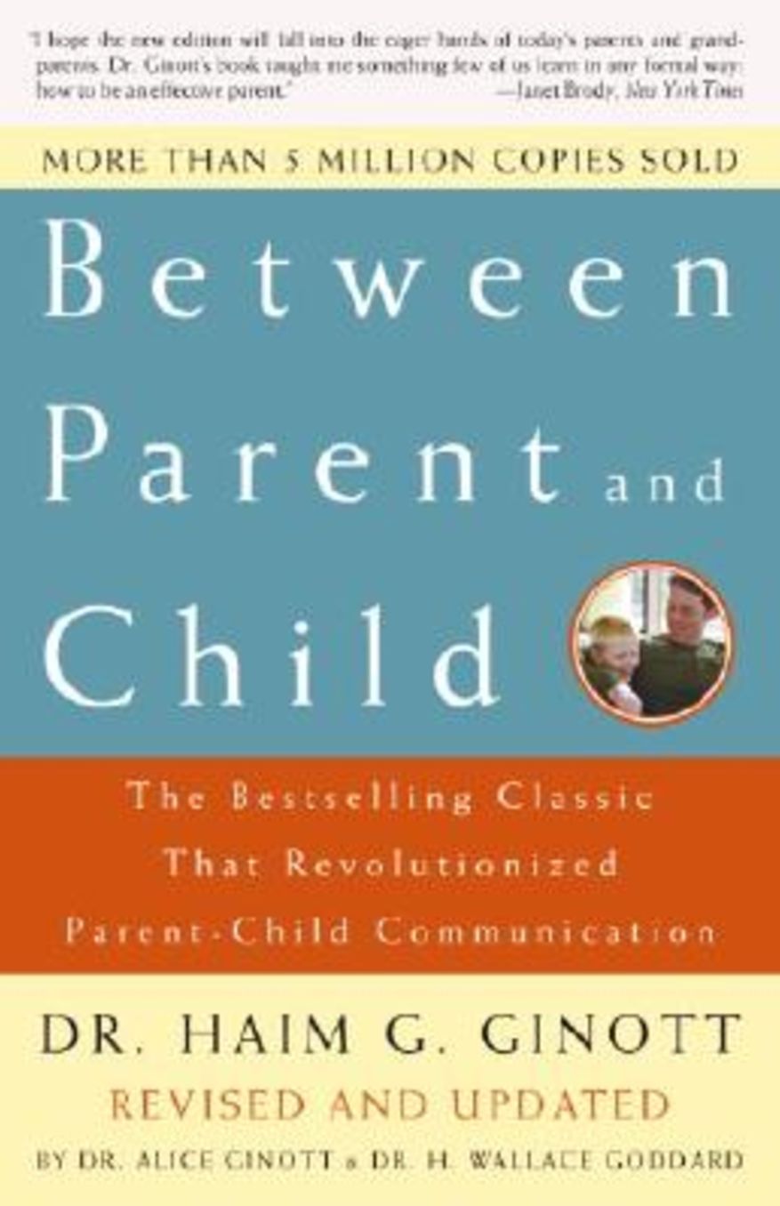 Between Parent and Child: The Bestselling Classic That Revolutionized Parent-Child Communication