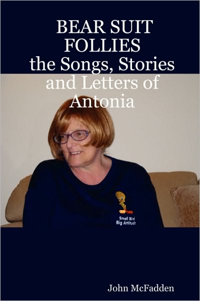 Bear Suit Follies: the Songs, Stories and Letters of Antonia