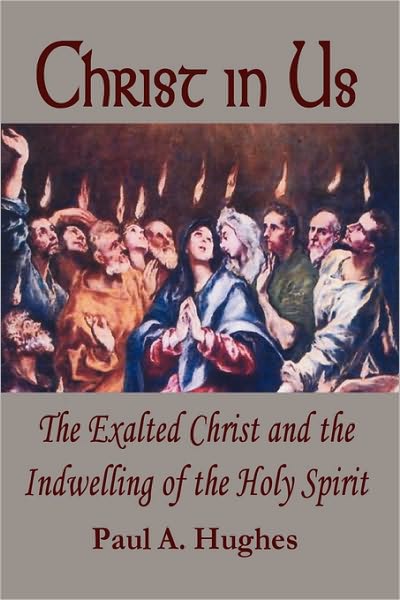 Christ In Us: The Exalted Christ And The Indwelling Of The Holy Spirit