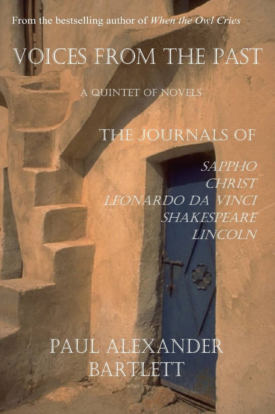 Voices from the Past - A Quintet of Novels: Sappho's Journal, Christ's Journal, Leonardo da Vinci's Journal, Shakespeare's Journal, Lincoln's Journal