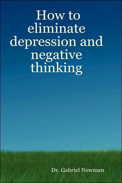How To Eliminate Depression And Negative Thinking