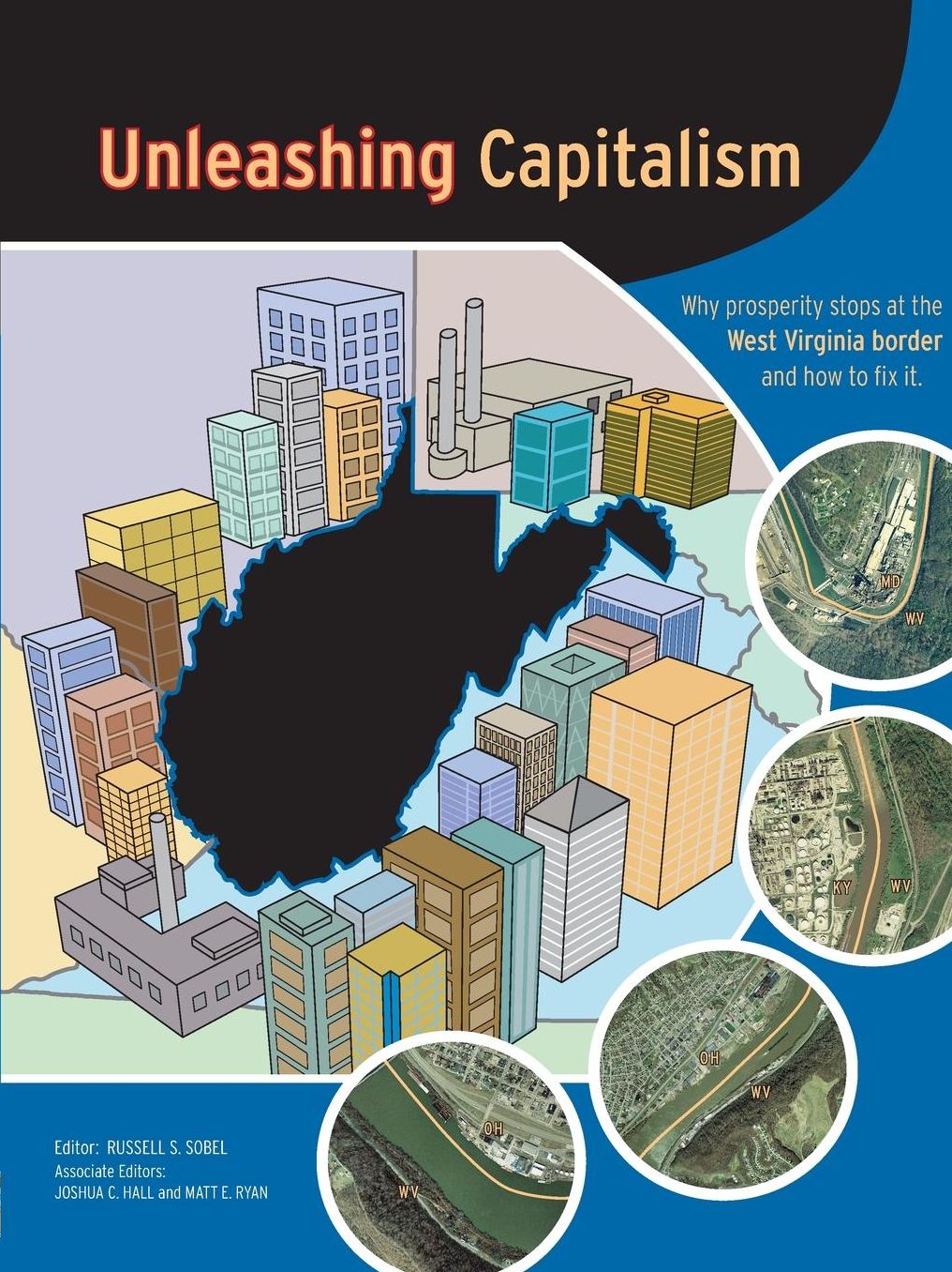 Unleashing Capitalism: Why Prosperity Stops at the West Virginia Border and how to Fix It
