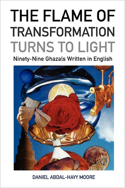The Flame Of Transformation Turns To Light (Ninety-Nine Ghazals Written In English) / Poems