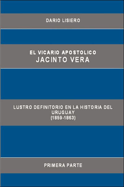 Vicario Apostolico Jacinto Vera, Lustro Definitorio En la Historia Del Uruguay (1859-1863), Primera Parte