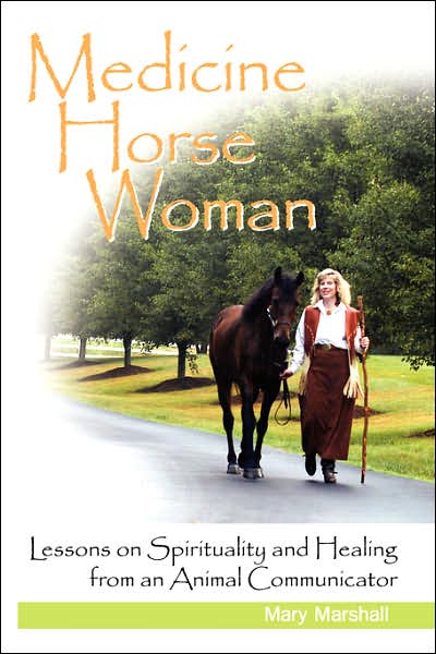 Medicine Horse Woman: Lessons on Spirituality and Healing from an Animal Communicator