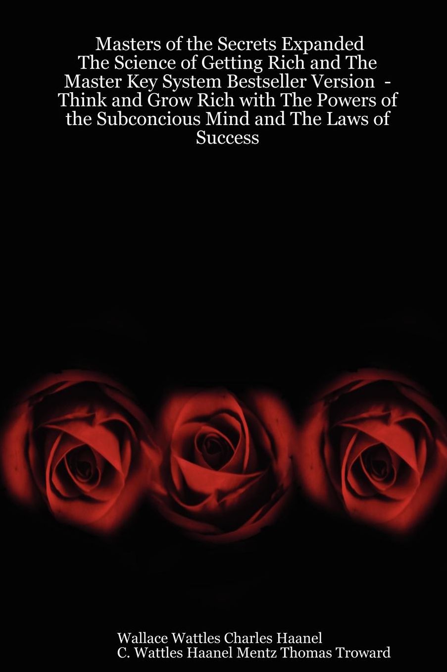 Masters of the Secrets Expanded - the Science of Getting Rich and the Master Key System Bestseller Version - Think and Grow Rich with the Powers of the Subconcious Mind and the Laws of Success