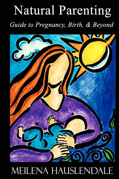 Natural Parenting: Guide to Pregnancy, Birth, and Beyond