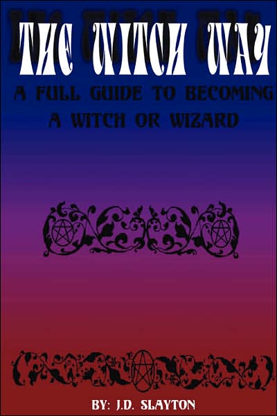 The Witch Way - a Full Guide to Becoming a Witch or Wizard