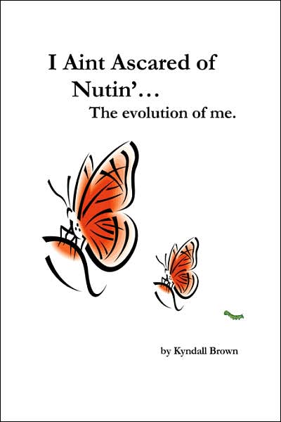 I Ain't Ascared of Nutin'... the Evolution of Me