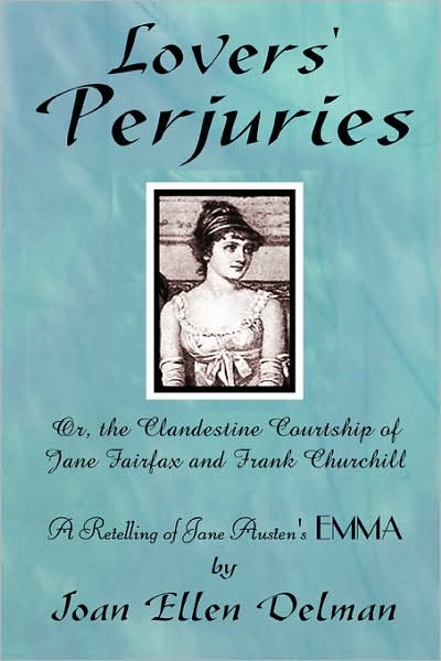 Lovers' Perjuries; Or, The Clandestine Courtship Of Jane Fairfax And Frank Churchill